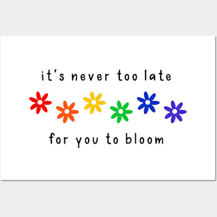 Never Too Late For You To Bloom Pride Posters and Art